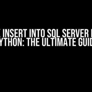 Bulk Insert into SQL Server from Python: The Ultimate Guide