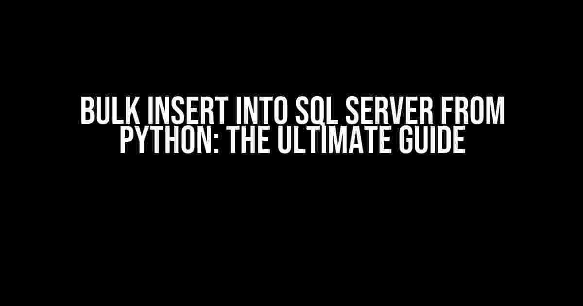 Bulk Insert into SQL Server from Python: The Ultimate Guide