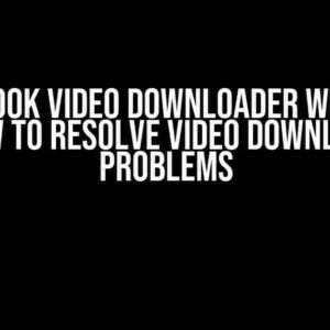 Facebook Video Downloader Website: How to Resolve Video Download Problems