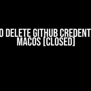 How to Delete Github Credentials in MacOS [closed]