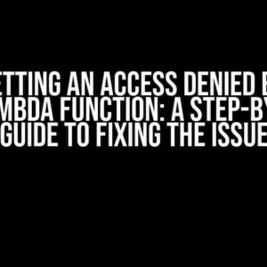 I Keep Getting an Access Denied Error on My Lambda Function: A Step-by-Step Guide to Fixing the Issue