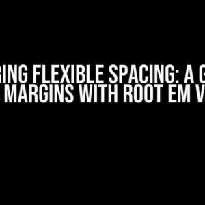 Mastering Flexible Spacing: A Guide to Setting Margins with Root EM Variable