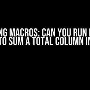 Mastering Macros: Can You Run Multiple Macros to Sum a Total Column in One Go?