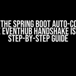 Solving the Spring Boot Auto-Configure Azure EventHub Handshake Issue: A Step-by-Step Guide