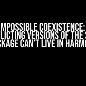 The Impossible Coexistence: Why Conflicting Versions of the Same Package Can’t Live in Harmony