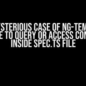 The Mysterious Case of ng-template: Unable to Query or Access Contents Inside spec.ts File